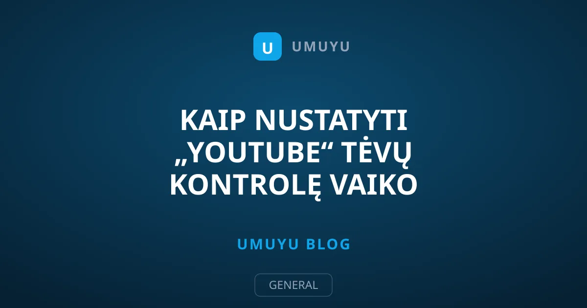 Kaip nustatyti „YouTube“ tėvų kontrolę vaiko įrenginyje
