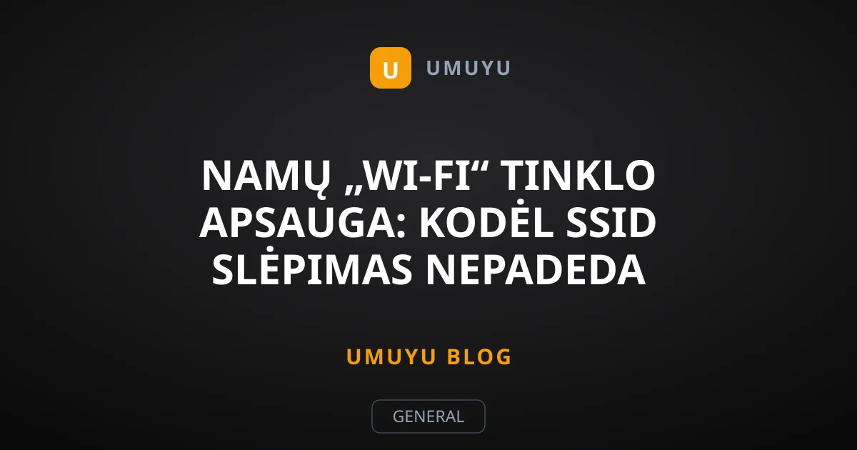 Namų „Wi-Fi“ tinklo apsauga: kodėl SSID slėpimas nepadeda